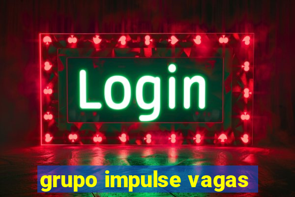 grupo impulse vagas